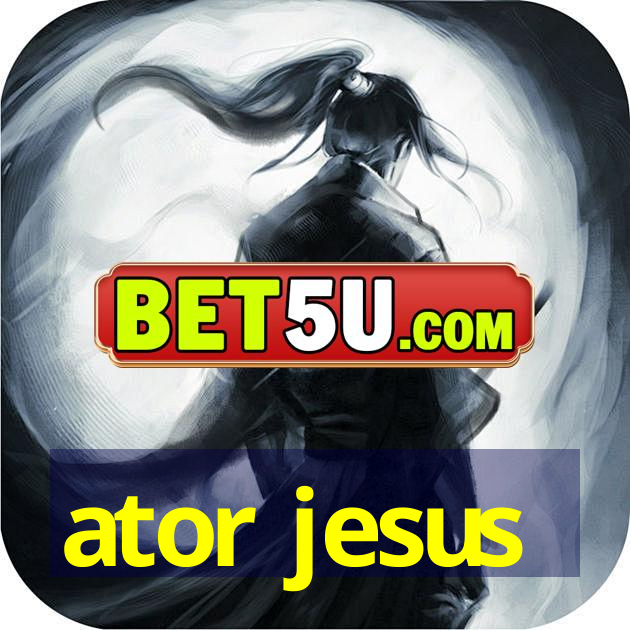 ator jesus